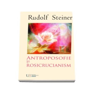 Antroposofie si rosicrucianism - Rudolf Steiner