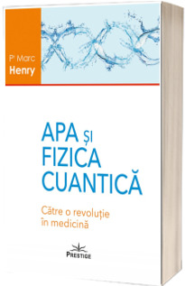 Apa si Fizica Cuantica. Catre o revolutie in medicina