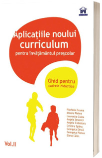 Aplicatii ale noului curriculum pentru invatamantul prescolar. Ghid pentru cadrele didactice - Volumul. II