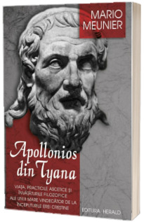 Apollonios din Tyana. Viata, practicile ascetice si invataturile filozofice ale unui mare vindecator de la inceputurile erei crestine