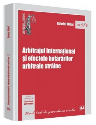 Arbitrajul international si efectele hotararilor arbitrale straine (Gabriel Mihai)