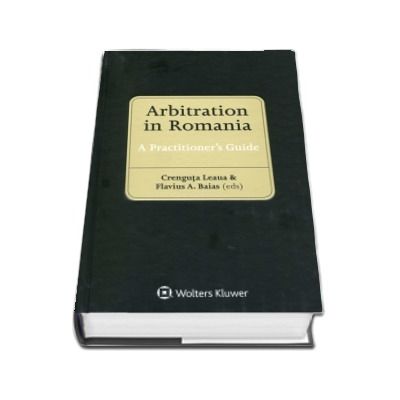 Arbitration in Romania. A Practitioners Guide