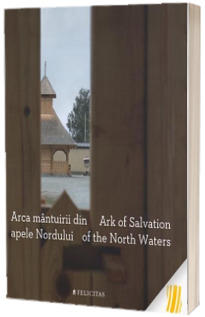 Arca mantuirii din apele Nordului. Ark of Salvation of the North Waters