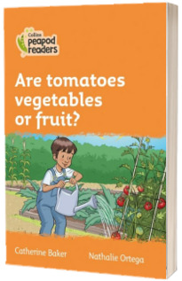 Are tomatoes vegetables or fruit? Collins Peapod Readers. Level 4