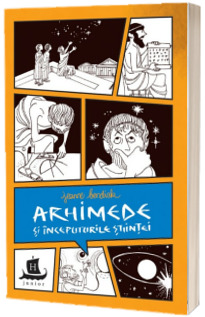 Arhimede si inceputurile stiintei - Cu desenele autoarei (Jeanne Bendick)