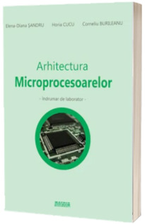 Arhitectura microprocesoarelor. Indrumar de laborator