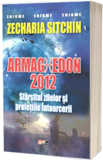 Armaghedon 2012. Sfarsitul zilelor si profetiile intoarcerii
