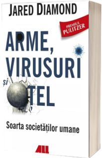 Arme, virusuri si otel. Soarta societatilor umane