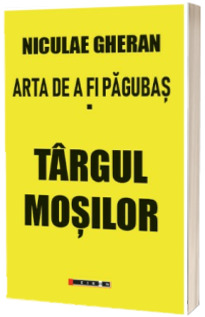 Arta de a fi pagubas. Volumul 1.  Targul Mosilor, editia a II-a