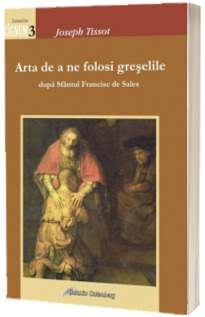 Arta de a ne folosi greselile. Dupa Sfantul Francisc de Sales