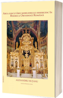 Arta executarii mobilierului bisericesc in Biserica Ortodoxa Romana
