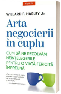 Arta negocierii in cuplu. Cum sa ne rezolvam neintelegerile pentru o viata fericita impreuna