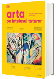 Arta pe intelesul tuturor. 500 de capodopere explicate Arta pe intelesul tuturor. 500 de capodopere explicate