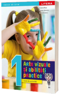 Arte vizuale si abilitati practice. Caiet de activitati. Clasa I