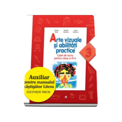 Arte vizuale si abilitati practice. Caiet de lucru pentru clasa a III-a, conceput dupa noua programa scolara - Cristina Rizea