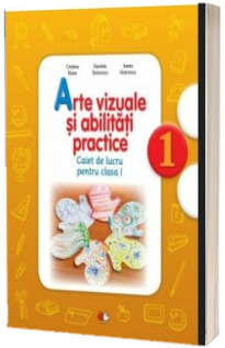Arte vizuale si abilitati practice. Caiet de lucru pentru clasa I - Cristina Rizea (Colectia Copilul destept)