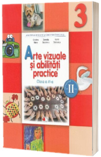 Arte vizuale si abilitati practice. Manual pentru clasa a III-a, pentru semestrul II