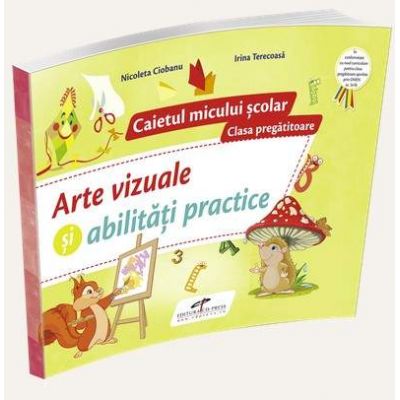 Arte vizuale si abilitati practice, pentru clasa pregatitoare - Caietul micului scolar