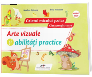 Arte vizuale si abilitati practice, pentru clasa pregatitoare Arte vizuale si abilitati practice, pentru clasa pregatitoare