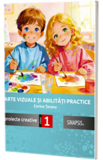 Arte vizuale si abilitati practice. Proiecte creative clasa I Arte vizuale si abilitati practice. Proiecte creative clasa I
