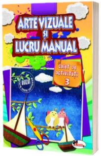 Arte vizuale si Lucru manual - Caiet de activitati (Volumul 3)