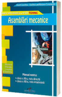 Asamblari mecanice clasa a XI-a, ruta directa, si clasa a XII-a, ruta progresiva Asamblari mecanice clasa a XI-a, ruta directa, si clasa a XII-a, ruta progresiva