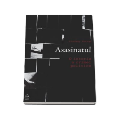 Asasinatul. O istorie a crimei politice