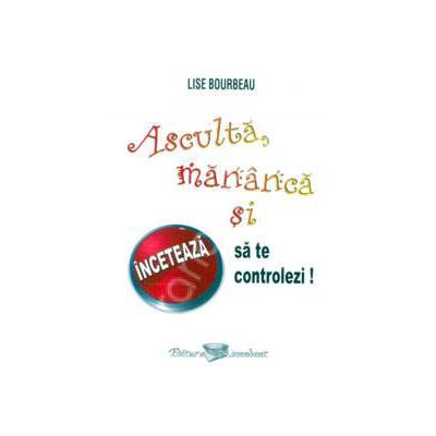Asculta, mananca si inceteaza sa te controlezi!