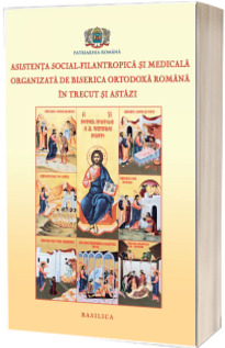 Asistenta Social-Filantropica si medicala organizata de BOR in trecut si astazi