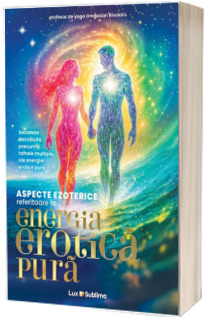 Aspecte ezoterice referitoare la energia erotica pura