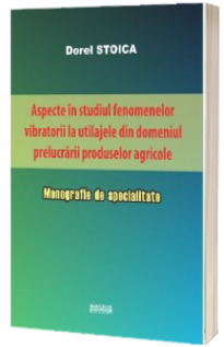 Aspecte în studiul fenomenelor vibratorii la utilajele din domeniul prelucrării produselor agricole