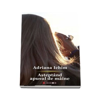 Asteptand apusul de maine - Adriana Ichim