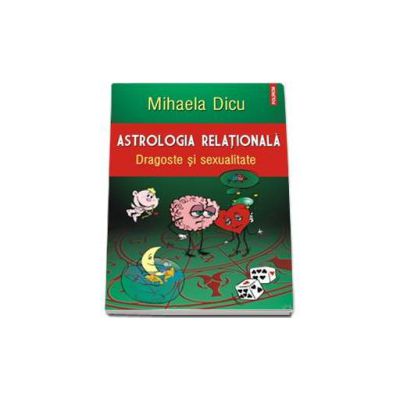 Astrologia relationala. Dragoste si sexualitate - Mihaela Dicu