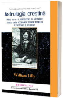 Astrologie Crestina, Volumul. 1 (Cartea 1 - O introducere in astrologie si Cartea 2 - Rezolvarea tuturor tipurilor de intrebari si solicitari)