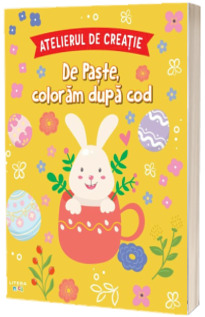 Atelierul de creatie. De Paste, coloram dupa cod Atelierul de creatie. De Paste, coloram dupa cod