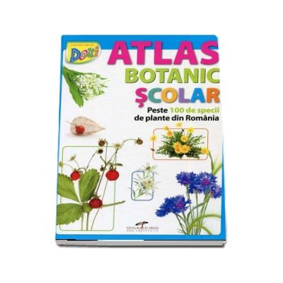 Atlas Botanic Scolar. Peste 100 de specii de plante din Romania (Atlas ilustrat color cu coperti catonate)