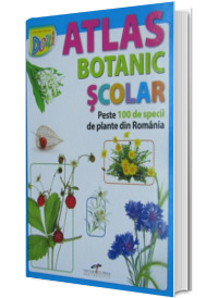 Atlas Botanic Scolar. Peste 100 de specii de plante din Romania
