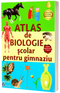 Atlas de Biologie scolar pentru gimnaziu - Conform programei scolare in vigoare (Colectia Atlasele Gimnaziului) - Marius Lung