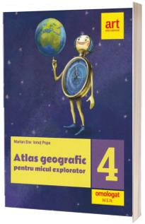 Atlas geografic pentru micul explorator, clasa a IV-a