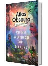 Atlas Obscura: ghidul exploratorului pentru cei mai aventurosi copii din lume