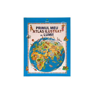 Primul meu atlas ilustrat al lumii