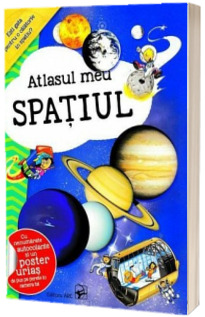 Atlasul meu. Spatiul. Esti gata pentru o calatorie in spatiu Atlasul meu. Spatiul. Esti gata pentru o calatorie in spatiu