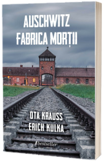 Auschwitz. Fabrica mortii