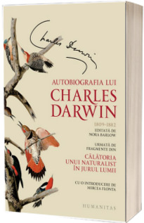 Autobiografia lui Charles Darwin - Urmata de fragmente din Calatoria unui naturalist in jurul lumii