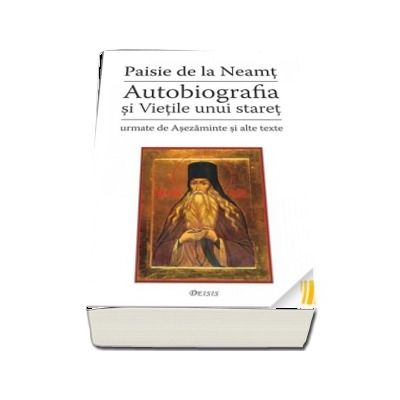 Autobiografia si Vietile unui staret - urmate de Asezaminte si alte texte