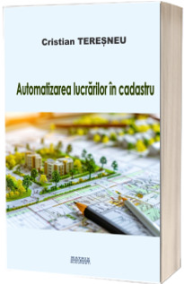 Automatizarea lucrarilor in cadastru Automatizarea lucrarilor in cadastru