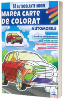 Automobile - Marea carte de colorat + 64 autocolante model