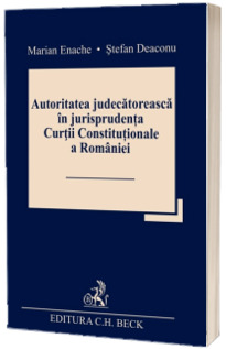 Autoritatea judecatoreasca in jurisprudenta Curtii Constitutionale a Romaniei