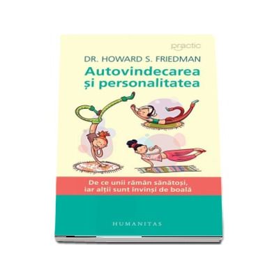 Autovindecarea si personalitatea. De ce unii raman sanatosi, iar altii sunt invinsi de boala - Howard S. Friedman (Editia a II-a)