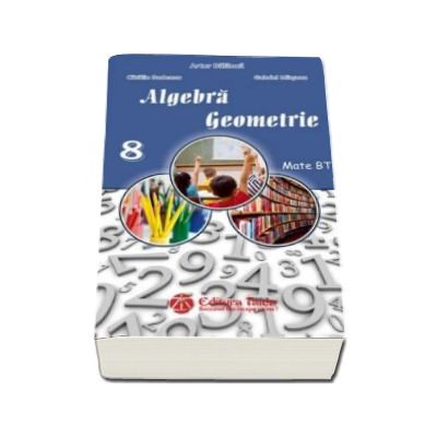 Auxiliar de Algebra si Geometrie pentru clasa a VIII-a - Artur Balauca (Editia 2016)